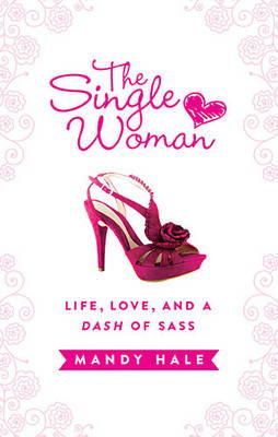 Mandy Hale - The Single Woman: Life, Love, and a Dash of Sass - 9781400322312 - 9781400322312
