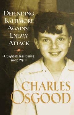 Charles Osgood - Defending Baltimore Against Enemy Attack: A Boyhood Year During World War II - 9781401300234 - KMK0003370