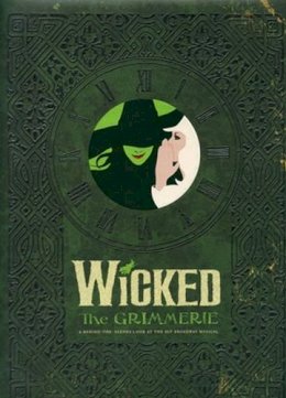 David Cote - Wicked: The Grimmerie, a Behind-the-Scenes Look at the Hit Broadway Musical - 9781401308209 - V9781401308209