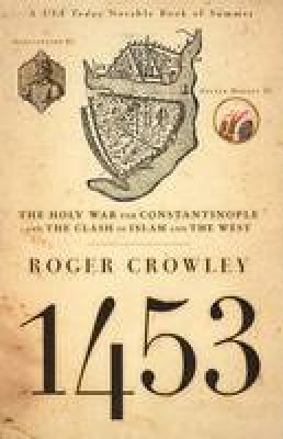 Roger Crowley - 1453: The Holy War for Constantinople and the Clash of Islam and the West - 9781401308506 - V9781401308506