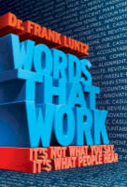 Frank Luntz - Words That Work: It´s Not What You Say, It´s What People Hear - 9781401309299 - V9781401309299