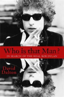 David Dalton - Who Is That Man?: In Search of the Real Bob Dylan - 9781401311124 - V9781401311124