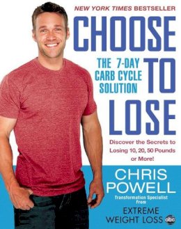 Chris Powell - Choose to Lose: The 7-Day Carb Cycle Solution - 9781401312602 - V9781401312602