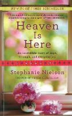 Stephanie Nielson - Heaven Is Here: An Incredible Story of Hope, Triumph, and Everyday Joy - 9781401341985 - V9781401341985