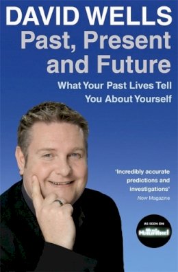 David Wells - Past, Present And Future: What Your Past Lives Tell You About Yourself - 9781401915643 - KST0022140