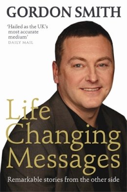 Gordon Smith - Life-Changing Messages: Remarkable Stories From The Other Side - 9781401915674 - KNW0008481