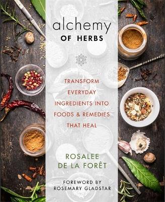 Rosalee De La Foret - Alchemy of Herbs: Transform Everyday Ingredients into Foods and Remedies That Heal - 9781401950064 - V9781401950064