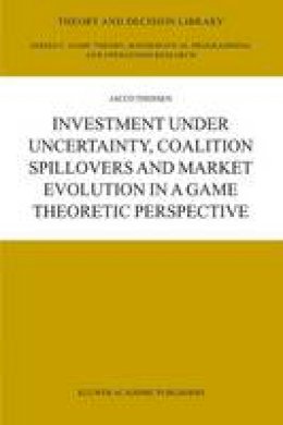 J.h.h. Thijssen - Investment under Uncertainty, Coalition Spillovers and Market Evolution in a Game Theoretic Perspective - 9781402078774 - V9781402078774