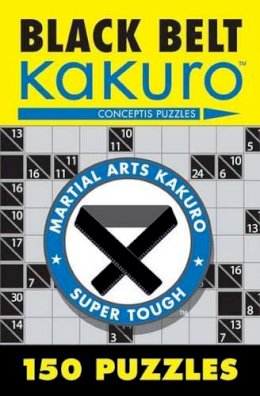 Conceptis Puzzles - Black Belt Kakuro: 150 Puzzles (Martial Arts Puzzles Series) - 9781402739361 - V9781402739361