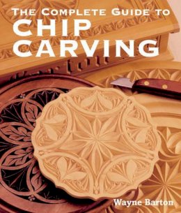 Wayne Barton - The Complete Guide to Chip Carving - 9781402741289 - V9781402741289