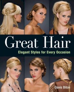 Davis Biton - Great Hair: Elegant Styles for Every Occasion - 9781402747366 - V9781402747366