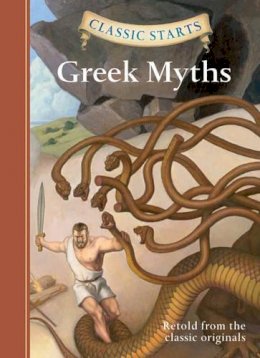 Retold From The Classic Originals - Classic Starts: Greek Myths (Classic Starts Series) - 9781402773129 - V9781402773129