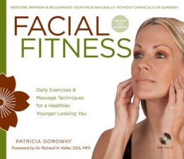 Patricia Goroway - Facial Fitness: Daily Exercises & Massage Techniques for a Healthier, Younger Looking You - 9781402780462 - V9781402780462