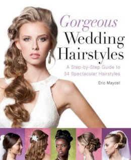 Eric Mayost - Gorgeous Wedding Hairstyles: A Step-by-Step Guide to 34 Spectacular Hairstyles - 9781402785894 - V9781402785894