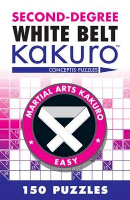 Conceptis Puzzles - Second-Degree White Belt Kakuro (Martial Arts Puzzles Series) - 9781402787942 - V9781402787942