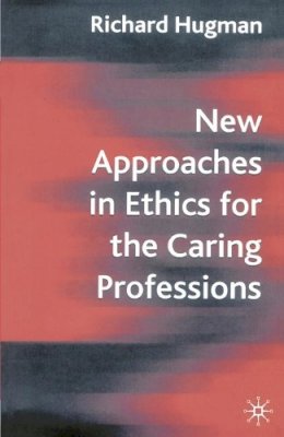 Hugman, Richard - New Approaches in Ethics for the Caring Professions: Taking Account of Change for Caring Professions - 9781403914712 - V9781403914712
