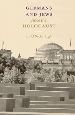 Pól Ó Dochartaigh - Germans and Jews Since the Holocaust - 9781403946836 - V9781403946836