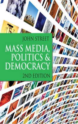 John Street - Mass Media, Politics and Democracy: Second Edition - 9781403947345 - V9781403947345