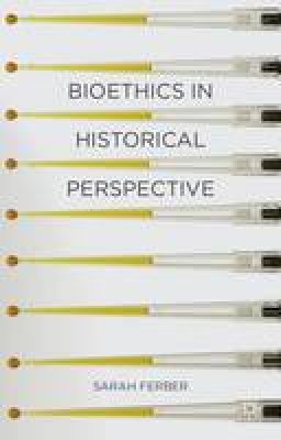 Sarah Ferber - Bioethics in Historical Perspective - 9781403987242 - V9781403987242