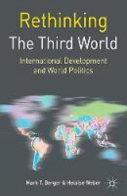 Mark T Berger - Rethinking the Third World: International Development and World Politics - 9781403995896 - V9781403995896