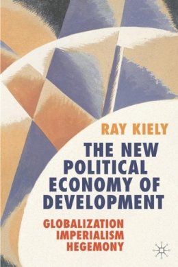 R. Kiely - The New Political Economy of Development: Globalization, Imperialism, Hegemony - 9781403999962 - V9781403999962