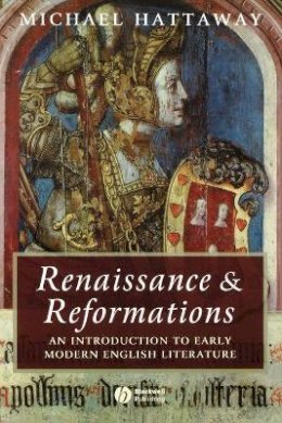 Michael Hattaway - Renaissance and Reformations: An Introduction to Early Modern English Literature - 9781405100458 - V9781405100458
