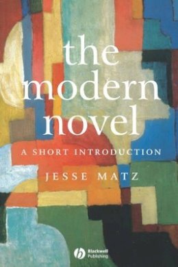 Jesse Matz - The Modern Novel: A Short Introduction - 9781405100496 - V9781405100496