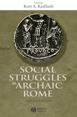 Raaflaub - Social Struggles in Archaic Rome: New Perspectives on the Conflict of the Orders - 9781405100601 - V9781405100601