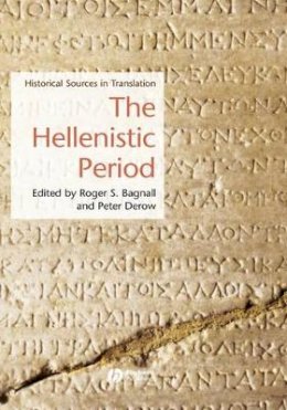 Roger S. Bagnall (Ed.) - The Hellenistic Period: Historical Sources in Translation - 9781405101325 - V9781405101325