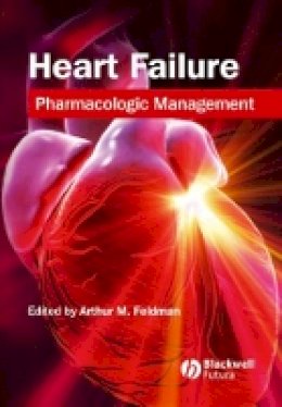 Arthur M. Feldman - Heart Failure: Pharmacologic Management - 9781405103619 - V9781405103619