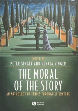 Ben Singer - The Moral of the Story: An Anthology of Ethics Through Literature - 9781405105835 - V9781405105835