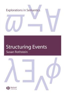 Susan Rothstein - Structuring Events: A Study in the Semantics of Lexical Aspect - 9781405106689 - V9781405106689