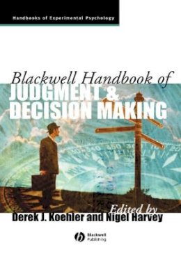 Derek J. Koehler - Blackwell Handbook of Judgment and Decision Making - 9781405107464 - V9781405107464