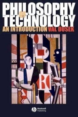 Val Dusek - Philosophy of Technology: An Introduction - 9781405111638 - V9781405111638
