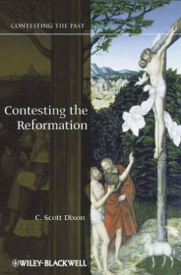 C. Scott Dixon - Contesting the Reformation - 9781405113267 - V9781405113267
