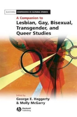 Haggerty - A Companion to Lesbian, Gay, Bisexual, Transgender, and Queer Studies - 9781405113298 - V9781405113298