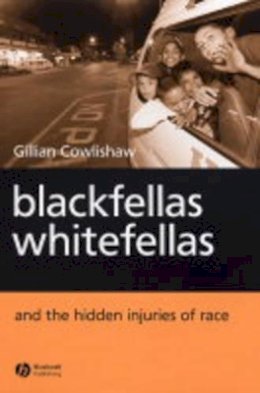 Gillian Cowlishaw - Blackfellas, Whitefellas, and the Hidden Injuries of Race - 9781405114035 - V9781405114035