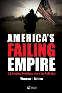 Warren I. Cohen - America´s Failing Empire: U.S. Foreign Relations Since the Cold War - 9781405114271 - V9781405114271