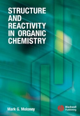 Mark G. Moloney - Structure and Reactivity in Organic Chemistry - 9781405114516 - V9781405114516