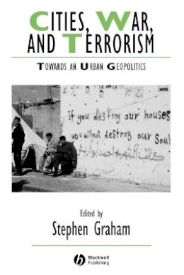 Sandra Jean Graham - Cities, War, and Terrorism: Towards an Urban Geopolitics - 9781405115759 - V9781405115759