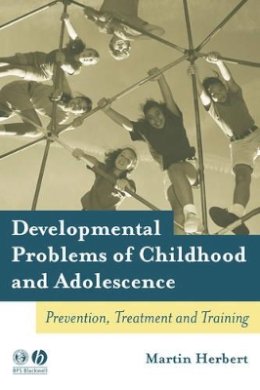 Martin Herbert - Developmental Problems of Childhood and Adolescence: Prevention, Treatment and Training - 9781405115926 - V9781405115926