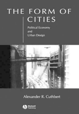 Alexander R. Cuthbert - The Form of Cities: Political Economy and Urban Design - 9781405116398 - V9781405116398