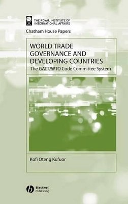 Kofi Oteng Kufuor - World Trade Governance and Developing Countries: The GATT/WTO Code Committee System - 9781405116787 - V9781405116787