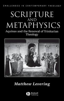 Matthew Levering - Scripture and Metaphysics: Aquinas and the Renewal of Trinitarian Theology - 9781405117333 - V9781405117333