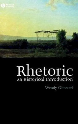 Wendy Olmsted - Rhetoric: An Historical Introduction - 9781405117722 - V9781405117722