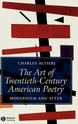 Charles Altieri - The Art of Twentieth-Century American Poetry: Modernism and After - 9781405121064 - V9781405121064