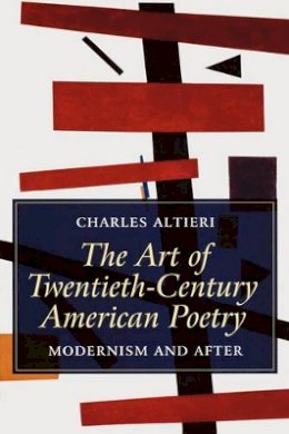 Charles Altieri - The Art of Twentieth-Century American Poetry: Modernism and After - 9781405121071 - V9781405121071
