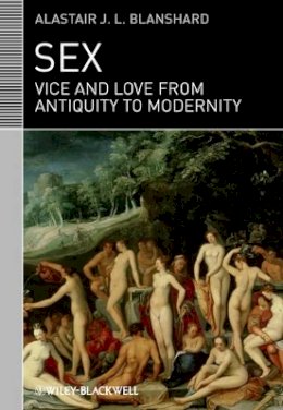 Alastair J. L. Blanshard - Sex: Vice and Love from Antiquity to Modernity - 9781405122917 - V9781405122917