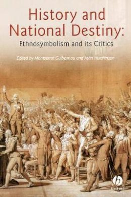Montserra Guibernau - History And National Destiny: Ethnosymbolism and its Critics - 9781405123914 - V9781405123914