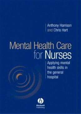 Anthony Harrison - Mental Health Care for Nurses: Applying Mental Health Skills in the General Hospital - 9781405124553 - V9781405124553